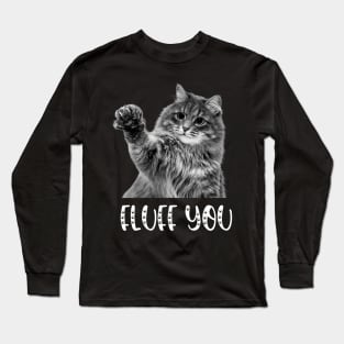 Funny cat pun fluff you Long Sleeve T-Shirt